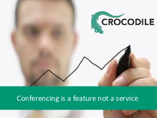 Conferencing is a feature not a service
1

 