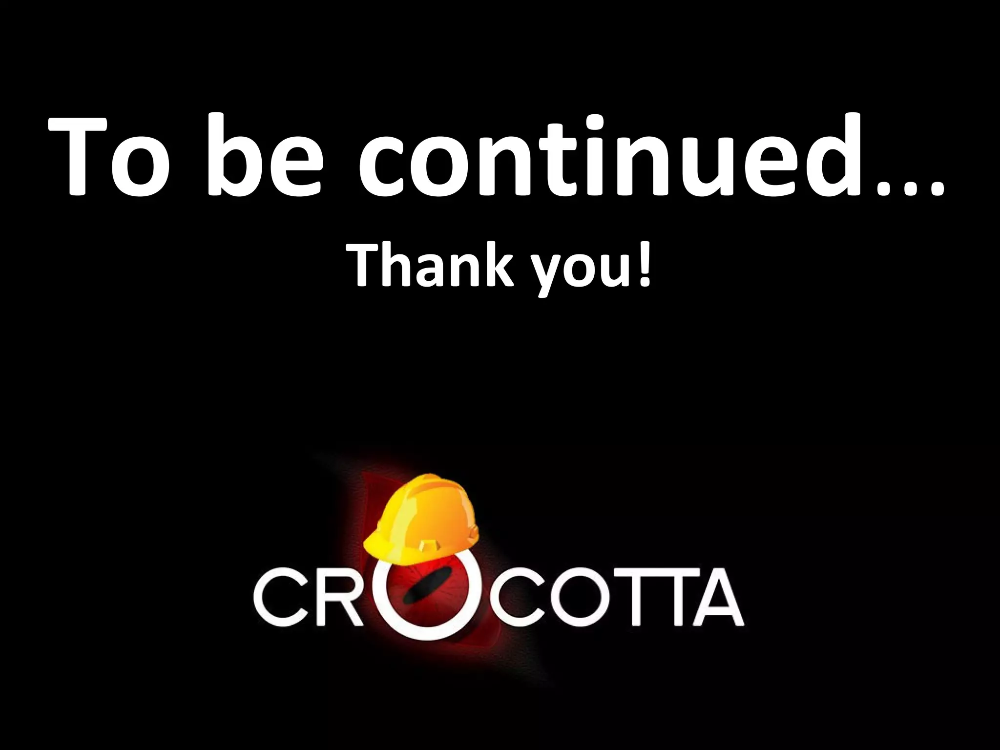 To be continued…
     Thank you!
 