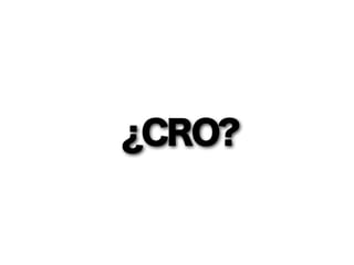 ¿CRO?
 
