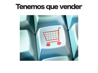 Tenemos que vender
 