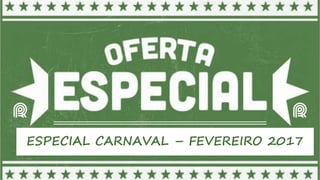 ESPECIAL CARNAVAL – FEVEREIRO 2017
 