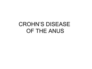 CROHN’S DISEASE  OF THE ANUS 