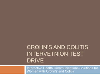 Crohn’s and colitis intervetnion test Drive	 Interactive Health Communications Solutions for Women with Crohn’s and Colitis  