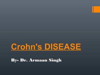 Crohn's DISEASE
By- Dr. Armaan Singh
 