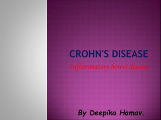 Inflammatory bowel disease
By Deepika Hamav.
 