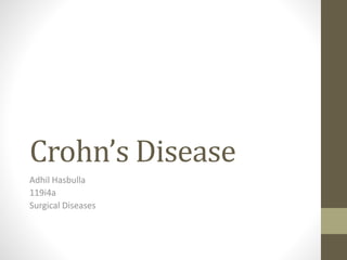 Crohn’s Disease
Adhil Hasbulla
119i4a
Surgical Diseases
 