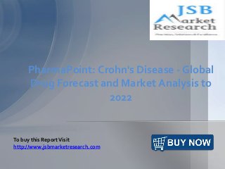 PharmaPoint: Crohn's Disease - Global
Drug Forecast and Market Analysis to
2022
To buy this ReportVisit
http://www.jsbmarketresearch.com
 