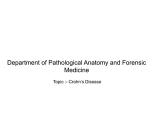 Department of Pathological Anatomy and Forensic
Medicine
Topic :- Crohn’s Disease
 
