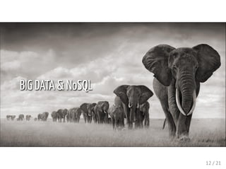 BIG DATA & NoSQL
12 / 21
 