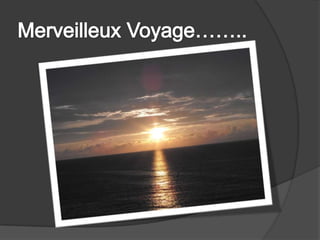 Merveilleux Voyage……..