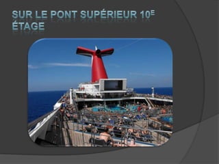 Sur le pont supérieur 10e étage