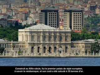 Construit au XIXe siècle, fut le premier palais de style européen,
à savoir le néobaroque, et son coût a été calculé à 35 tonnes d'or.

 