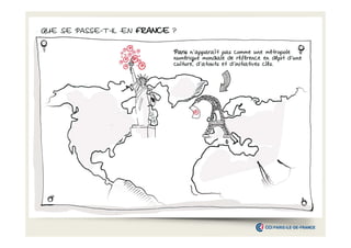 QUE SE PASSE-T-IL EN FRANCE ?
Paris n’apparaît pas comme une métropole
numérique mondiale de référence en dépit d’une
culture, d’atouts et d’initiatives clés.

 