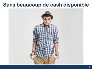 Sans beaucoup de cash disponible
3
 