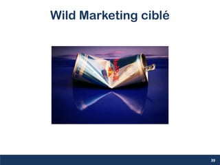 Wild Marketing ciblé
39
 
