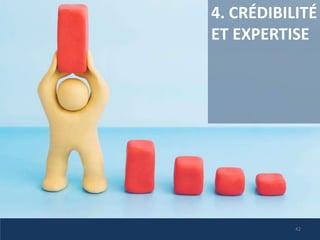 4. CRÉDIBILITÉ
ET EXPERTISE
42
 