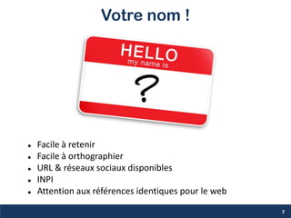 Votre nom !
7
 Facile à retenir
 Facile à orthographier
 URL & réseaux sociaux disponibles
 INPI
 Attention aux références identiques pour le web
 