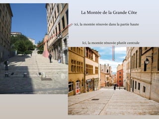 La Montée de la Grande Côte
Ici, la montée rénovée dans la partie haute
Ici, la montée rénovée plutôt centrale
 