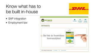 Know what has to
be built in-house
SAP integration
Employment law
 