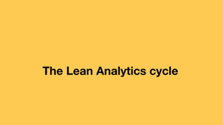The Lean Analytics cycle
 