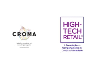 A Tecnologia e o
Comportamento de
Compra do Brasileiro
Soluções completas em
marketing e negócios
cromasolutions.com.br
®
-
 