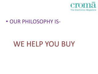 • OUR PHILOSOPHY IS-


  WE HELP YOU BUY
 