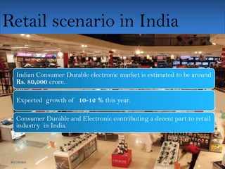 Retail scenario in India
Indian Consumer Durable electronic market is estimated to be around
Indian Consumer Durable electronic market is estimated to be around
Rs. 80,000 crore.
Rs. 80,000 crore.

Expected growth of 10-12 % this year.
Expected growth of 10-12 % this year.
Consumer Durable and Electronic contributing a decent part to retail
Consumerin India. and Electronic contributing a decent part to retail
industry Durable
industry in India.

M3 CROMA
M3 CROMA

15
15

12/2/2013
12/2/2013

 