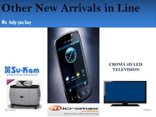 Other New Arrivals in Line
We help you buy

CROMA 3D LED
TELEVISION

M3 CROMA

22

12/2/2013

 