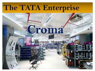 The TATA Enterprise

Croma
The Electronic Megastore

M3 CROMA

1

12/2/2013

 