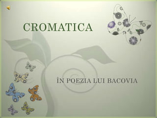 CROMATICA  ÎN POEZIA LUI BACOVIA 