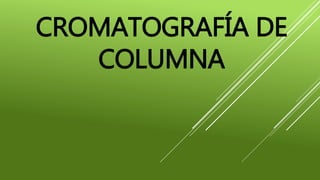 CROMATOGRAFÍA DE
COLUMNA
 