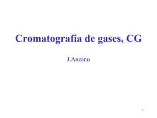 Cromatografía de gases, CG J.Anzano 