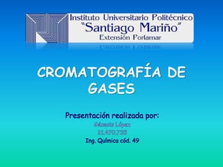 CROMATOGRAFÍA DE
GASES
 