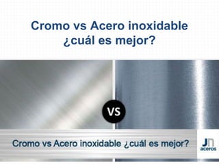 Cromo vs Acero inoxidable
¿cuál es mejor?
 