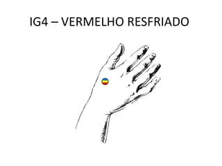IG4 – VERMELHO RESFRIADO
 