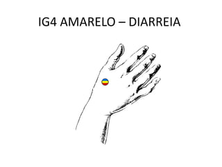 IG4 AMARELO – DIARREIA
 