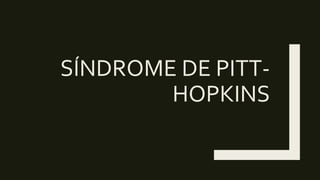 SÍNDROME DE PITT-
HOPKINS
 