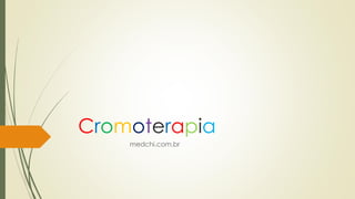 Cromoterapia 
medchi.com.br  