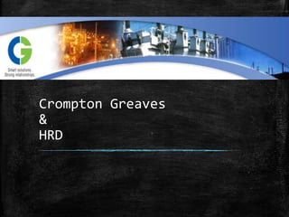 Crompton Greaves
&
HRD
 
