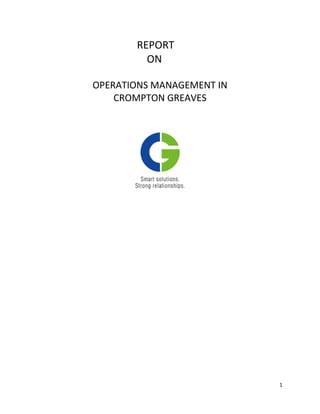 1 
REPORT 
ON 
OPERATIONS MANAGEMENT IN 
CROMPTON GREAVES 
 