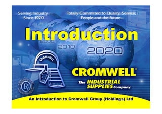 Introduction


         An Introduction to Cromwell Group (Holdings) Ltd
v06-08
 