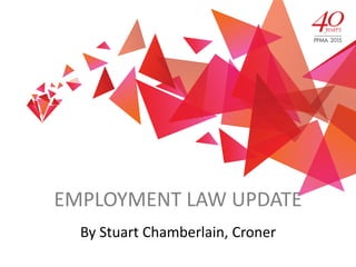 EMPLOYMENT LAW UPDATE
By Stuart Chamberlain, Croner
 