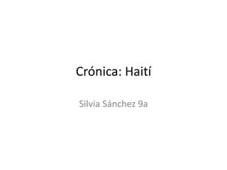 Crónica: Haití Silvia Sánchez 9a 