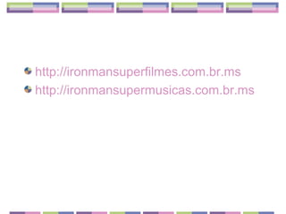 http://ironmansuperfilmes.com.br.ms
http://ironmansupermusicas.com.br.ms
 
