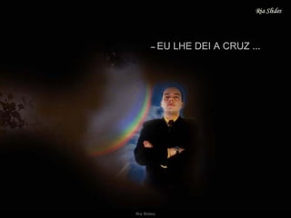 –   EU LHE DEI A CRUZ ... 