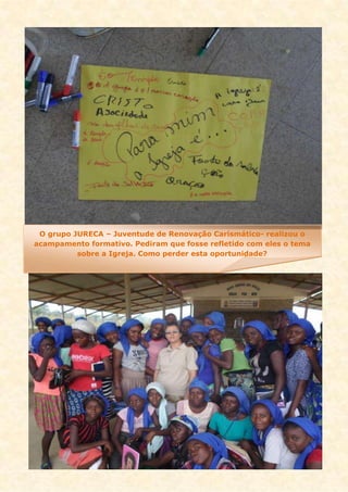 O grupo JURECA – Juventude de Renovação Carismático- realizou o
acampamento formativo. Pediram que fosse refletido com eles o tema
sobre a Igreja. Como perder esta oportunidade?
 