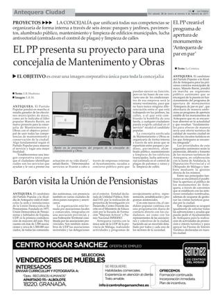 Antequera Ciudad                                                                                                                                          11       La Crónica
                                                                                                                       Del sábado 29 de enero al viernes 4 de febrero de 2011


PROYECTOS               LA CONCEJALÍA que unificará todas sus competencias se EL PP creará el
organizaría de forma interna a través de seis áreas: parques y jardines, pavimen- programa de
tos, alumbrado público, mantenimiento y limpieza de edificios municipales, lucha apertura de
antivectorial (centrada en el control de plagas) y limpieza de calles
                                                                                                                                              monumentos
EL PP presenta su proyecto para una                                                                                                           ‘Antequera de
                                                                                                                                              par en par’
concejalía de Mantenimento y Obras                                                                                                               Texto: La Crónica

   EL OBJETIVO es crear una imagen corporativa única para toda la concejalía                                                                  ANTEQUERA. El candidato
                                                                                                                                              del Partido Popular a la Alcal-
                                                                                                                                              día de Antequera para las pró-
                                                                                                                                              ximos comicios municipales de
                                                                                                                                              mayo, Manolo Barón, pondrá
                                                                                                          puedan ejercer su función,          en marcha un organismo
  Texto: E.R.Madrona                                                                                      pero en las bases de ese con-       público autónomo que se
  Imagen: E.R.M.                                                                                          curso uno de los condicionan-       encargará de la puesta en fun-
                                                                                                          tes de esa empresa será la          cionamiento del programa de
                                                                                                          misma vestimenta, para que          apertura de monumentos
ANTEQUERA. El Partido                                                                                     no haya nunca ninguna dife-         ‘Antequera de par en par’, que
Popular pondrá en marcha si                                                                               renciación entre el que está        abordaría de manera ambi-
resulta ganador de las eleccio-                                                                           trabajando en los jardines, las     ciosa un programa de apertura
nes municipales de mayo,                                                                                  calles, o el que está cam-          estable de los monumentos de
como asi lo indicaba el líder                                                                             biando la bombilla de una           Antequera que no se encuen-
popular Manolo Barón, un                                                                                  farola, y cualquier ciudadano       tran abiertos en la actualidad
nuevo proyecto para la conce-                                                                             pueda exigirle calidad en el        y que resultan “fundamenta-
jalía de Mantenimiento y                                                                                  servicio” recalcó el candidato      les para ofrecer de manera
Obras con el objetivo princi-                                                                             popular.                            seria una oferta turística de
pal de unir todas las compe-                                                                                  La concejalía unificada         calidad de nuestra ciudad en
tencias de mantenimiento y                                                                                de Mantenimiento y Obras se         todos los circuitos turísticos en
conservación de la ciudad.                                                                                organizaría de forma interna        los que Antequera se encuen-
Algo fundamental según el                                                                                 a través de seis áreas que se       tra integrada”.
Partido Popular para mejorar                                                                              repartirán entre parques y jar-         Las prioridades de este
el servicio y logar una mejor       Barón en la presentación del proyecto de la concejalía de             dines, pavimentos, alum-            organismo autónomo serán la
finalidad.                          Mantenimiento y Obras.                                                brado público, mantenimiento        promoción, difusión y fomento
    “Estableceremos una ima-                                                                              y limpieza de los edificios         de los recursos turísticos de
gen corporativa única para                                                                                municipales, lucha antivecto-       Antequera, en colaboración
que el ciudadano identifique       actuación en su vida diaria”,       través de empresas externas        rial (centrada en el control de     con la Junta de Andalucía, la
cuáles son los servicios que       señaló Barón. “Determinados         al Ayuntamiento, sacadas a         plagas de palomas y ratas) y        Diputación Provincial y el
ayudan y le van a prestar esa      servicios se llvarán a cabo a       concurso público para que          la limpieza de calles.              Obispado de Málaga y tam-
                                                                                                                                              bién mediante la gestión
                                                                                                                                              directa de los mismos.
                                                                                                                                                  Entre sus principales fun-

Barón visita la Unión de Pensionistas                                                                                                         ciones se encontrará el posibi-
                                                                                                                                              litar la apertura al público de
                                                                                                                                              los monumentos de Ante-
                                                                                                                                              quera, a través de convenios
                                                                                                                                              que se establecen con las ante-
ANTEQUERA. El candidato            des autónomas, con presencia        en el exterior. Entidad decla-     envejecimiento activo, repre-       riores entidades nombradas,
del Partido Popular a la Alcal-    también en varias ciudades de       rada de Utilidad Pública, Enti-    sentación, sensibilización y pro-   además de ocuparse de gestio-
día de Antequera visitó el miér-   otros países europeos y ameri-      dad I+D, por la realización de     gramas asistenciales.               nar las visitas turísticas guia-
coles la sede e instalaciones      canos.                              proyectos de Investigación y/o         Con esta nueva cita, el can-    das por la ciudad.
de la Unión Democrática de             La organización está for-       Desarrollo, Centro Docente ins-    didato popular continúa con             Este organismo se ocupará
Pensionistas. Fundada en 1977,     mada por asociaciones locales       crito en el Ministerio de Educa-   una programación diaria de          igualmente de solicitar todas
Unión Democrática de Pensio-       y comarcales, integradas en         ción por la Escuela de Forma-      contacto directo con los ciu-       las subvenciones y ayudas que
nistas y Jubilados de España,      una asociación provincial, y        ción "Mayores Activos" y Pre-      dadanos, así como con los           pueda pedir el Ayuntamiento
UDP, es la primera confedera-      una Federación Territorial cons-    mio Nacional IMSERSO.              representantes de las asociacio-    de Antequera para la realiza-
ción de mayores del país. Hoy      tituida por las asociaciones pro-       Antequera cuenta con la        nes y colectivos de la ciudad,      ción de actividades de promo-
cuenta con más de 2.300 asocia-    vinciales. Son también miem-        única sede de la UDP de la pro-    haciendo así un recorrido deta-     ción e interés turístico y para
ciones y cerca de 1.500.000 aso-   bros de UDP las asociaciones        vincia de Málaga, realizando       llado por todos y cada uno de       apoyar las Fiestas de Interés
ciados, de todas las comunida-     sectoriales y las delegaciones      actividades y programas de         los sectores de la sociedad.        Turístico declaradas en nues-
                                                                                                                                              tra ciudad.
 
