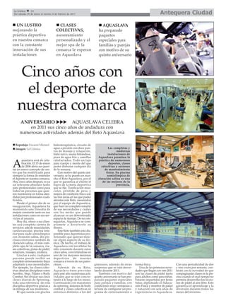 La Crónica    14
 Del sábado 29 de enero al viernes 4 de febrero de 2011                                                                  Antequera Ciudad

  UN LUSTRO                             CLASES                            AQUASLAVA
mejorando la                          COLECTIVAS,                       ha preparado
práctica deportiva                    asesoramiento                     paquetes
en nuestra comarca                    personalizado y el                especiales para
con la constante                      mejor spa de la                   familias y parejas
innovación de sus                     comarca le esperan                con motivo de su
instalaciones                         en Aquaslava                      quinto aniversario




    Cinco años con
     el deporte de
    nuestra comarca
     ANIVERSARIO             AQUASLAVA CELEBRA
         en 2011 sus cinco años de andadura con
     numerosas actividades además del Reto Aquaslava

  Reportaje: Encarni Mármol        hidroterapéutica, circuito de
  Imagen: La Crónica               agua a presión con doce pun-                 Las completas y
                                   tos de masaje y relajación,                         modernas
                                   baño turco, sauna finlandesa,               instalaciones de
                                   poza de agua fría y camillas         Aquaslava permiten la
        quaslava está de cele-     calefactadas. Todo un lujo           práctica de numerosos

A       bración. El 15 de enero
        de 2006 abría sus puer-
tas un nuevo concepto de cen-
                                   para cuerpo y mente del que
                                   poder disfrutar cualquier día
                                   de la semana.
                                                                                deportes, clases
                                                                          colectivas y sesiones
                                                                             de mantenimiento
tro que ha modificado para             Con motivo del quinto ani-             físico. Su piscina
siempre la forma de entender       versario, se ha puesto en mar-              semiolímpica de
el deporte en nuestra comarca.     cha el Reto Aquaslava, por el        cloración salina es una
Hoy, cinco años después, es ya     que se garantiza al cliente el          de las mejores de la
un referente absoluto tanto        logro de la meta deportiva                         provincia.
para profesionales como para       que se fije. Tonificación mus-
todas las personas que quie-       cular, pérdida de peso y
ren mantenerse en forma aten-      mejora de condición física son
didos por profesionales cuali-     las tres áreas en las que poder
ficados.                           afrontar este Reto, asesorados
    Desde el primer día de su      por el equipo de Aquaslava,
inauguración, Aquaslava ha         que hará un completo estudio
mantenido una filosofía de         de sus necesidades y cuáles
mejora constante tanto en sus      son las metas que puede
instalaciones como en sus ser-     alcanzar en un determinado
vicios al usuario.                 espacio de tiempo. De no con-
    Hoy día, ofrece a sus clien-   seguirlas, Aquaslava se com-
tes una completa cartera de        promete a devolverle su
servicios: sala de musculación,    dinero.
cardiovascular, piscina inte-          Este Reto también está dis-
rior para nado semiolímpico        ponible para deportistas pro-
con cloración salina, dos pis-     fesionales que quieran mejo-
cinas exteriores también de        rar algún aspecto de su téc-
cloración salina, el más com-      nica. De hecho, el trabajo de
pleto spa de la comarca, cla-      Aquaslava con los atletas ha
ses colectivas, pistas de pádel,   sido constante durante estos
solarium, masajes, etcétera.       cinco años, convirtiéndose en
    Gracias a esto, cualquier      uno de los mayores mecenas
persona puede recibir un           deportivos de nuestra
completo entrenamiento físico      comarca a través de sus patro-
adaptado a sus necesidades.        cinios.                           gimnasio, además de otras        forma física.                    Con una periodicidad de dos
Por ejemplo, las clases colec-         Además de su Reto,            sorpresas que se irán desve-        Una de las primeras nove-     y tres veces por semana, con-
tivas abarcan disciplinas como     Aquaslava tiene previstas         lando durante 2011.              dades que llegan con este 2011   tarán con la novedad de que
Aeróbic, Step, Pilates o Body      para este año numerosas acti-         También con motivo del       son las clases de pádel tanto    compaginarán clases en la pis-
Combat. Sin olvidar sus cinco      vidades que se irán concre-       quinto aniversario se han pre-   para adultos como para niños.    cina cuando el mal tiempo no
clases diarias de Spinning,        tando a lo largo de los meses.    parado paquetes especiales       Estarán impartidas por Jesús     permita desarrollar las leccio-
toda una referencia de esta        Continuarán con maratones         para parejas y familias, con     Salas, diplomado en Educa-       nes de pádel al aire libre. Esto
disciplina deportiva gracias a     de spinning, sesiones de body     condiciones muy ventajosas a     ción Física y monitor de pádel   garantiza el aprendizaje y la
la entrega de sus monitores.       combat y clases colectivas en     la hora de configurar un pro-    y natación con seis años de      diversión durante todos los
    El spa cuenta con piscina      entornos distintos a los del      grama de entrenamiento o         experiencia en Aquaslava.        meses del invierno.
 