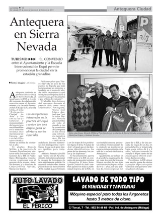 La Crónica    16
Del sábado 29 de enero al viernes 4 de febrero de 2011                                                                 Antequera Ciudad


Antequera
 en Sierra
 Nevada
 TURISMO             EL CONVENIO
 entre el Ayuntamiento y la Escuela
   Internacional de Esquí permite
    promocionar la ciudad en la
          estación granadina

                                  Millán explicó que “Sie-
 Texto e imagen: La Crónica    rra Nevada es uno de los
                               puntos de España que más
                               turistas atrae, en invierno y
                               también en el resto del año,
         ntequera continúa su de ahí la importancia que

A        promoción turística tiene para Antequera darse a
         en Sierra Nevada, al conocer aquí, por la cercanía
igual que en 2010, a través y por el tipo de visitante”.
del convenio de colaboración      El alcalde hizo balance
suscrito entre el Ayunta- del convenio durante el
miento y la Escuela Interna- pasado 2010, como “muy
cional de Esquí (EIE). De esta satisfactorio”. Por su parte,
forma, el lema                                 María José
“A n t e q u e r a                             López des-
Ciudad          de Los antequeranos            tacó que “por
Arte” y los                                    la zona Sie-
a t r a c t i v o s interesados en la          rra Nevada
naturales y práctica del esquí                 pasan turistas
monumentales                                   de todo el
del municipio cuentan con una                  mundo, y con
son difundidos amplia gama de                  la promoción
en la estación                                 de Antequera
invernal más ofertas y precios                 se les ofrece
meridional de                                  una referen-      Sobre estas líneas, Ricardo Millán y Pepa Sánchez en la estación de Sierra Nevada, acompañados por
Europa, que especiales                         cia turística     María José López y Antonio Serrano.
contabiliza                                    más. De los
aproximada-                                    visitantes
mente un millón de visitan- andaluces, los más numero-          y en los trajes de los profeso-   sus instalaciones se proyec-      parte de la EIE, y de una jor-
tes al año.                    sos son malagueños y sevi-       res figura el lema ‘Ciudad de     tan videos promocionales de       nada de esquí de un día, en
    El alcalde, Ricardo llanos, lo que es de gran inte-         Arte’, al igual que en las ban-   la ciudad y se mantiene un        jornada lectiva y temporada
Millán, y la concejala de rés también para Ante-                deras identificativas, los        espacio independiente en la       baja, para niños de 8 y 9
Turismo, Pepa Sánchez, visi- quera”.                            petos de los alumnos, los cas-    web de la escuela dedicado a      años, subvencionando la
taron esta semana las insta-      Antonio Serrano detalló       cos y los diplomas”.              Antequera.                        escuela el 50 por ciento de las
laciones de la EIE en Prado- que “junto con el Ayunta-             El Ayuntamiento aporta             Igualmente, se incluye en     plazas que se ofrecen a sec-
llano y Borreguiles, y mantu- miento, intentamos plasmar        7.500 euros a la EIE en con-      el acuerdo la organización de     tores desfavorecidos.
vieron reuniones con el la imagen de Antequera lo               cepto de promoción turística      un viaje durante la Semana           Por último, la EIE ofrece
gerente de la misma, Anto- más ampliamente posible. En          y deportiva. El lema ‘Ante-       Blanca escolar de tres días       una amplia gama de ofertas
nio Serrano, y la directora de nuestras instalaciones hemos     quera Ciudad de Arte’ tam-        con todo incluido para niños      y precios especiales para
Cetursa-Sierra Nevada, puesto fotos de monumentos               bién aparece en toda la publi-    de 10 y 11 años, con una polí-    todos los antequeranos inte-
María José López.              de la ciudad a gran formato      cidad impresa de la EIE, en       tica de precios especial por      resados en el esquí.
 