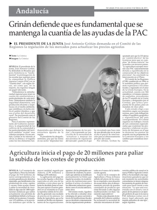 Andalucía
                                                                                                                              Del sábado 29 de enero al viernes 4 de febrero de 2011




Grinán defiende que es fundamental que se
mantenga la cuantía de las ayudas de la PAC
  EL PRESIDENTE DE LA JUNTA José Antonio Griñán demanda en el Comité de las
Regiones la regulación de los mercados para actualizar los precios agrícolas

  Texto: La Crónica                                                                                                                                  apostado por que la UE ejerza
  Imagen: La Crónica                                                                                                                                 un "control efectivo" de las
                                                                                                                                                     fronteras para que se cum-
                                                                                                                                                     plan "de forma estricta" los
                                                                                                                                                     acuerdos con terceros países.
SEVILLA. El presidente de la                                                                                                                         "La agricultura europea nece-
Junta, José Antonio Griñán,                                                                                                                          sita una PAC suficientemente
ha defendido en Bruselas que                                                                                                                         dotada y equilibrada en la
para Andalucía es "funda-                                                                                                                            consecución de los objetivos
mental" la prolongación de                                                                                                                           previstos", ha concluido su
las ayudas que suponen para                                                                                                                          intervención en el Pleno.
la comunidad la Política                                                                                                                                 El Comité de las Regiones
Agraria Común (PAC) en su                                                                                                                            (CDR), establecido en 1994, es
"cuantía total", con reglas cla-                                                                                                                     la asamblea política que per-
ras, así como que, en su                                                                                                                             mite expresarse a los entes
reparto, las regiones tengan                                                                                                                         locales y regionales en el seno
un papel relevante.                                                                                                                                  de la Unión Europea. En la
    "Defendemos la subsidia-                                                                                                                         actualidad, cuenta con 344
riedad regional para tener en                                                                                                                        miembros y el mismo número
cuenta las características y                                                                                                                         de suplentes, procedentes
particularidades de cada terri-                                                                                                                      de los 27 estados de la Unión
torio. Defendemos también la                                                                                                                         Europea y designados por el
seguridad alimentaria, una                                                                                                                           Consejo, que actúa a pro-
producción eficiente y respe-                                                                                                                        puesta de los países, para un
tuosa con el medio ambiente,                                                                                                                         mandato de cinco años.
que contribuya a la lucha con-                                                                                                                           Cada estado elige a sus
tra el cambio climático, y que                                                                                                                       miembros según sus propias
sea el pilar del desarrollo                                                                                                                          normas, pero cada delegación
rural", ha proclamado ante el                                                                                                                        refleja el equilibrio geográfico
plenario del Comité de las                                                                                                                           y regional/local del país
Regiones.                                                                                                                                            correspondiente. El Comité
    Para el máximo represen-                                                                                                                         organiza sus trabajos a través
tante del Gobierno autonó-                                                                                                                           de seis comisiones especiali-
mico, la singularidad de los                                                                                                                         zadas que examinan las pro-
cultivos de la comunidad y                                                                                                                           puestas y elaboran un pro-
las particularidades del terri-      damentales que definen la           damentalmente de los pre-            ha recordado que hace más              yecto de dictamen en el que
torio andaluz "avalan" esos          estructura agraria de la            cios" y ha expresado su con-         de una década que no se pone           se destacan los puntos de
criterios europeos. En ese sen-      región.                             vicción de la necesidad de           al día el precio de interven-          acuerdo con las propuestas de
tido, Griñán se ha referido al          El presidente ha abogado,        "actualizar y mejorar los            ción para el almacenamiento            la Comisión Europea y los
olivar, la dehesa y el regadío       asimismo, por que las rentas        mecanismos de regulación             privado del aceite.                    cambios que consideran nece-
como los tres elementos fun-         en ese sector "dependan fun-        del mercado", punto en el que           Por último, Griñán ha               sarios.




Agricultura inicia el pago de 20 millones para paliar
la subida de los costes de producción
SEVILLA. La Consejería de            mayor cantidad, seguida por         agrarias y de las principales aso-   nales en el marco de la interlo-       vención pública de cereal en la
Agricultura y Pesca ha iniciado      Almería (2,98 millones) y           ciaciones de criadores, ha anun-     cución agraria.                        nueva Política Agrícola Común
el pago de 19,8 millones de          Málaga (2,96 millones).             ciado que además se modificará           A juicio de la consejera de        (PAC) y ha recordado a las orga-
euros correspondientes a las             La agilización del pago de      puntualmente la Orden que            Agricultura y Pesca, la brusca         nizaciones ganaderas que en
ayudas ganaderas por derechos        las ayudas ligadas a derechos       regula las ayudas a la moderni-      subida del precio de los cerea-        este momento las autoridades
especiales, que beneficiarán a los   especiales es sólo una de las       zación de explotaciones para         les no responde a una situación        comunitarias no tienen ninguna
productores de ovino, caprino        medidas a corto plazo que la        facilitar el acceso a la misma a     de escasa oferta, sino al almace-      herramienta de gestión de mer-
y vacuno. Estas ayudas vienen        Junta ha decidido poner en mar-     los diferentes subsectores gana-     namiento privado de grandes            cado para hacer frente a esta
a paliar la necesidad de circu-      cha para apoyar al sector gana-     deros como el avícola intensivo,     cantidades de producto que             situación. "Lo que está ocu-
lante en algo más de 3.400 explo-    dero en un momento en el que        entre otros.                         están llevando a cabo algunas          rriendo con el cereal y con el
taciones andaluzas que sufren        la repentina subida de los cere-        Del mismo modo, Aguilera         multinacionales con fines "cla-        precio de los piensos es un ejem-
actualmente una pérdida de           ales ha generado una escalada       se ha ofrecido a estudiar otras      ramente especulativos".                plo perfecto de que en la nueva
rentabilidad debido a la brusca      de precios en los piensos. La       estrategias de apoyo sectorial a         Frente a esta situación, la res-   PAC debemos contar con el
subida de los piensos. Granada,      titular de Agricultura, que se ha   través de bonificaciones fiscales    ponsable del Gobierno andaluz          marco legal adecuado que
con 3,35 millones, es la provin-     reunido en Sevilla con represen-    que se decidirán conjuntamente       ha reclamado la necesidad de           impida episodios de este tipo",
cia andaluza que recibe la           tantes de las organizaciones        con las organizaciones profesio-     articular mecanismos de inter-         según Aguilera.
 